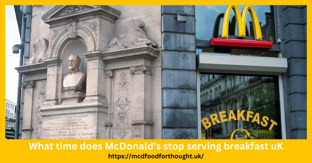 What time does McDonald’s stop serving breakfast uK?